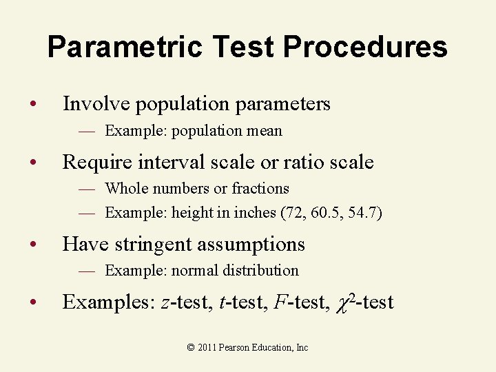 Parametric Test Procedures • Involve population parameters — Example: population mean • Require interval