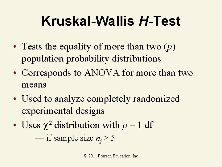 Kruskal-Wallis H-Test • Tests the equality of more than two (p) population probability distributions