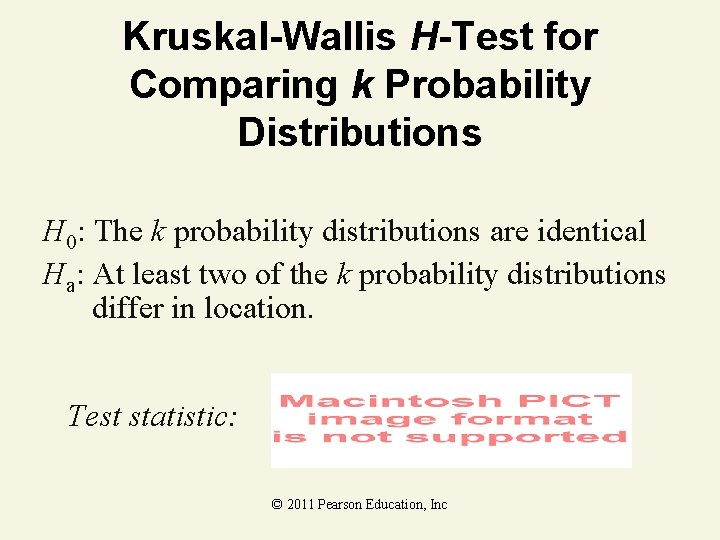 Kruskal-Wallis H-Test for Comparing k Probability Distributions H 0: The k probability distributions are Kruskal-Wallis H-Test for Comparing k Probability Distributions H 0: The k probability distributions are