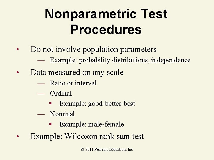 Nonparametric Test Procedures • Do not involve population parameters — Example: probability distributions, independence