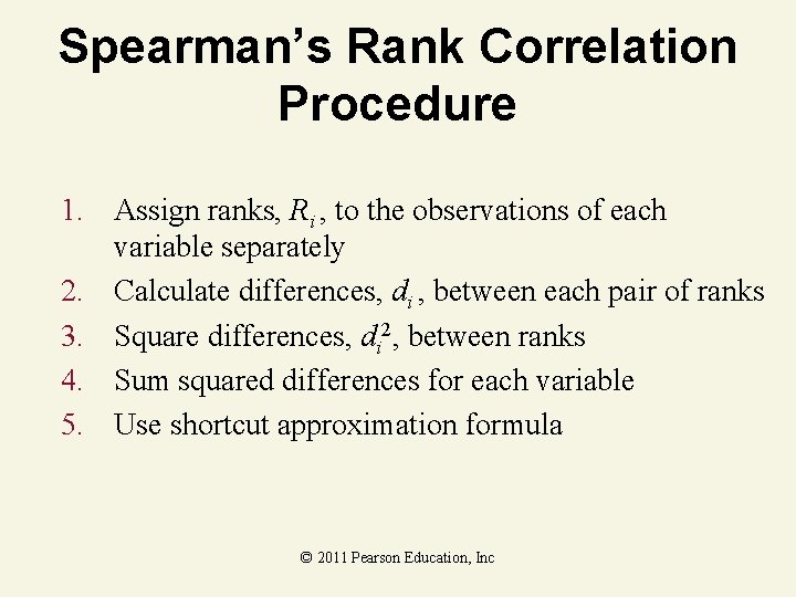 Spearman’s Rank Correlation Procedure 1. Assign ranks, Ri , to the observations of each Spearman’s Rank Correlation Procedure 1. Assign ranks, Ri , to the observations of each