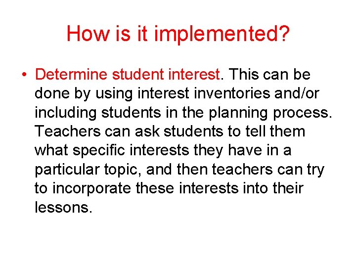 How is it implemented? • Determine student interest. This can be done by using