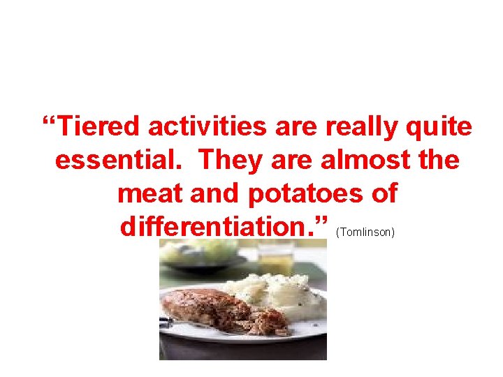 “Tiered activities are really quite essential. They are almost the meat and potatoes of