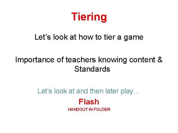 Tiering Let’s look at how to tier a game Importance of teachers knowing content