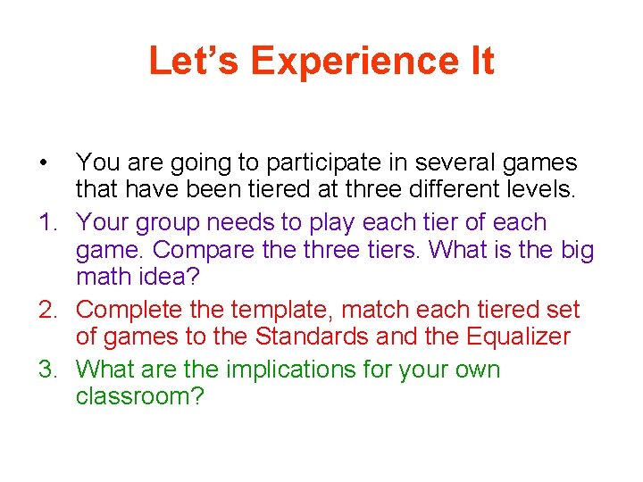 Let’s Experience It • You are going to participate in several games that have