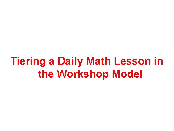 Tiering a Daily Math Lesson in the Workshop Model 