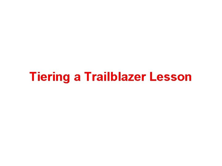 Tiering a Trailblazer Lesson 