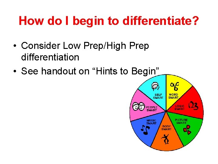 How do I begin to differentiate? • Consider Low Prep/High Prep differentiation • See