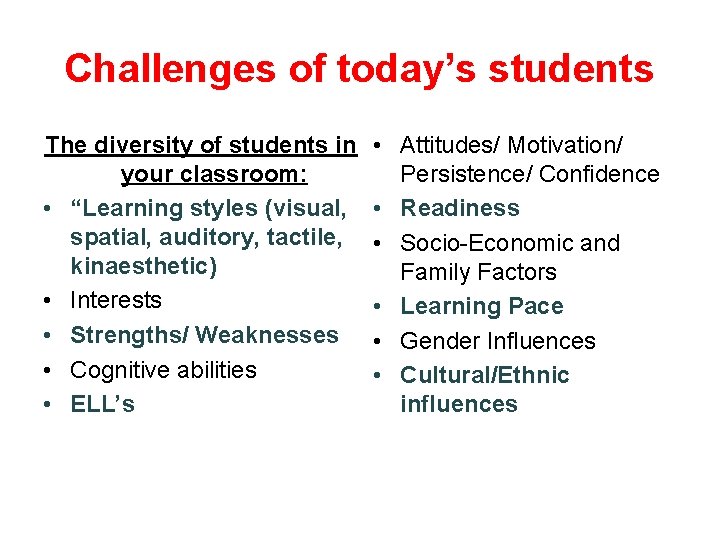 Challenges of today’s students The diversity of students in your classroom: • “Learning styles