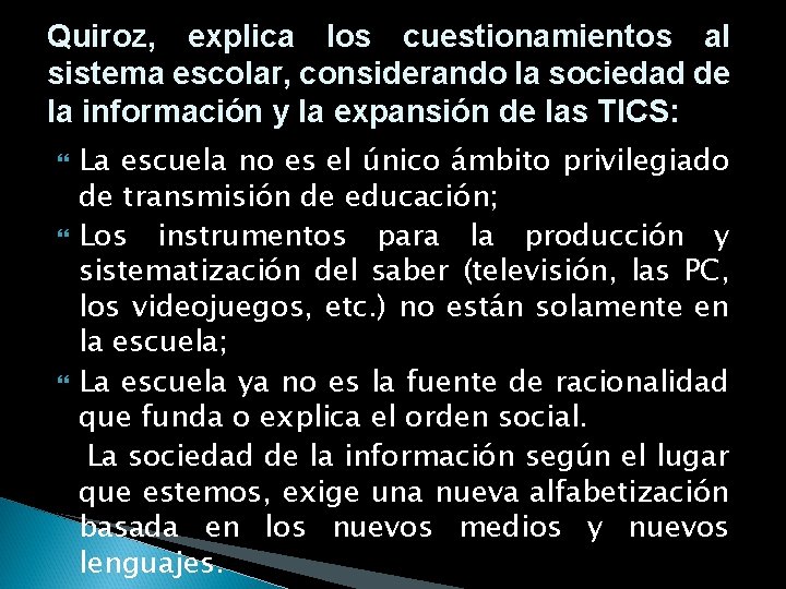 Quiroz, explica los cuestionamientos al sistema escolar, considerando la sociedad de la información y