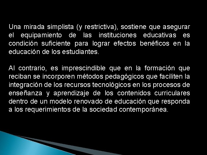 Una mirada simplista (y restrictiva), sostiene que asegurar el equipamiento de las instituciones educativas