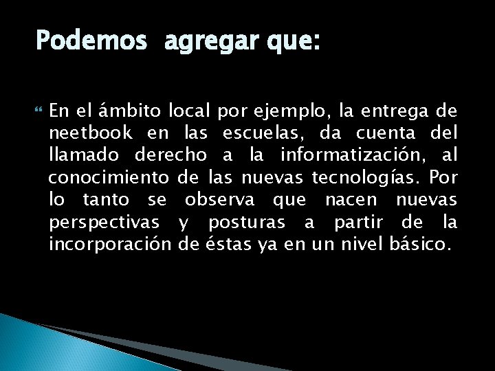 Podemos agregar que: En el ámbito local por ejemplo, la entrega de neetbook en