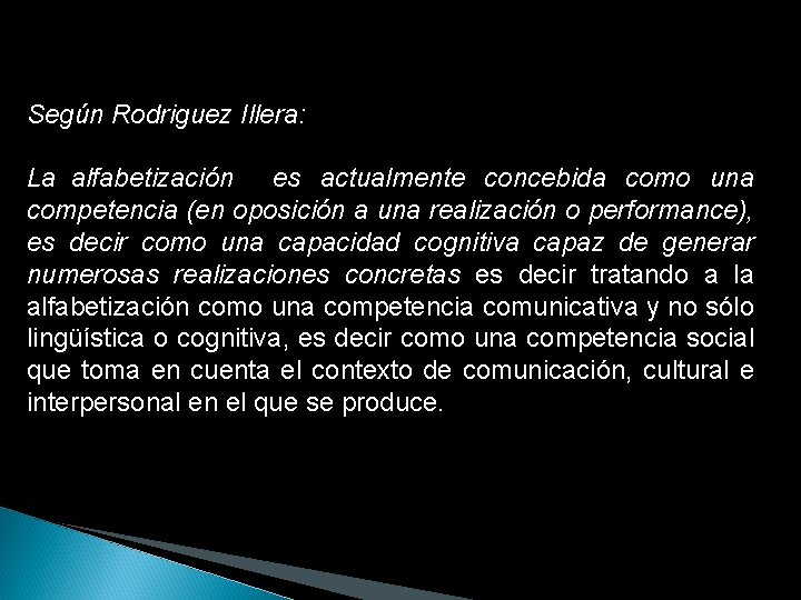 Según Rodriguez Illera: La alfabetización es actualmente concebida como una competencia (en oposición a