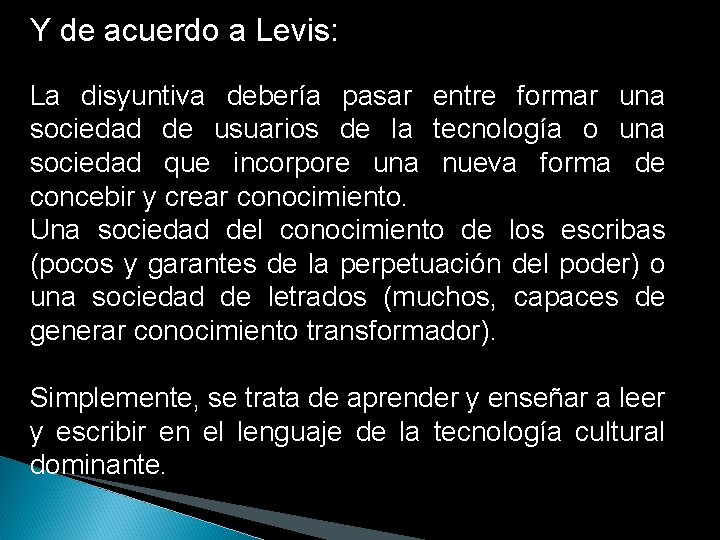 Y de acuerdo a Levis: La disyuntiva debería pasar entre formar una sociedad de