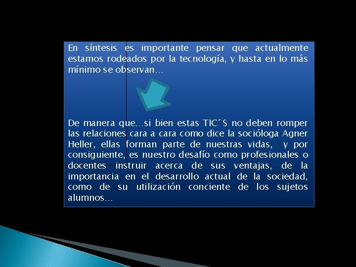 En síntesis es importante pensar que actualmente estamos rodeados por la tecnología, y hasta