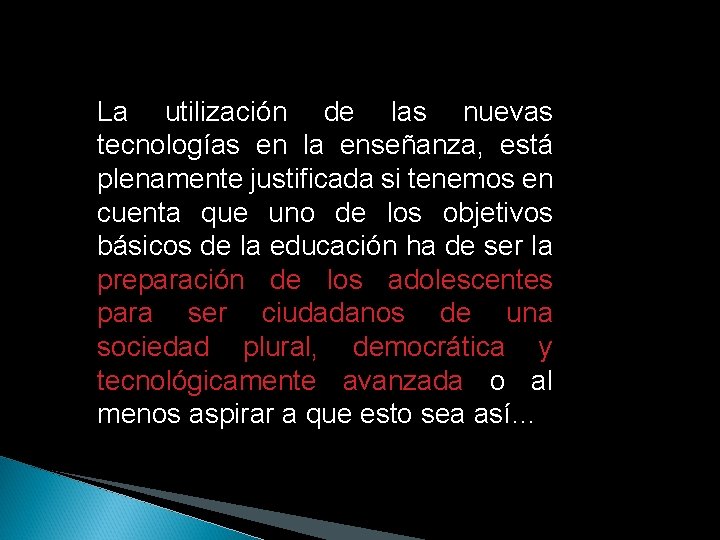 La utilización de las nuevas tecnologías en la enseñanza, está plenamente justificada si tenemos
