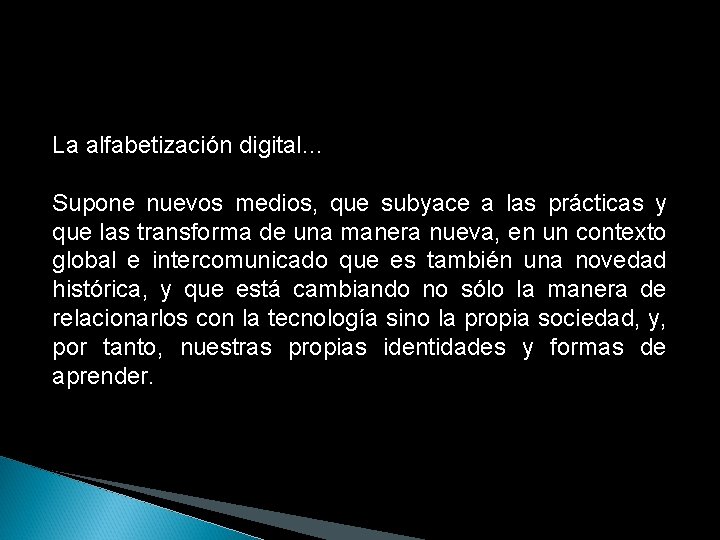 La alfabetización digital… Supone nuevos medios, que subyace a las prácticas y que las