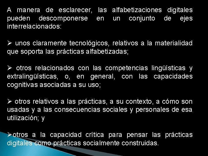 A manera de esclarecer, las alfabetizaciones digitales pueden descomponerse en un conjunto de ejes