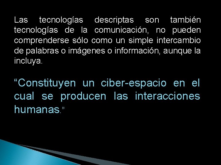 Las tecnologías descriptas son también tecnologías de la comunicación, no pueden comprenderse sólo como