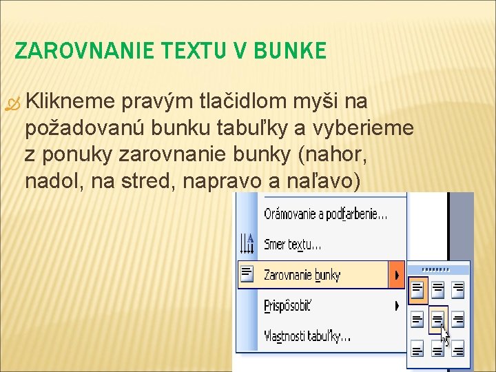 ZAROVNANIE TEXTU V BUNKE Klikneme pravým tlačidlom myši na požadovanú bunku tabuľky a vyberieme ZAROVNANIE TEXTU V BUNKE Klikneme pravým tlačidlom myši na požadovanú bunku tabuľky a vyberieme