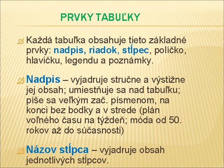 PRVKY TABUĽKY Každá tabuľka obsahuje tieto základné prvky: nadpis, riadok, stĺpec, políčko, hlavičku, legendu