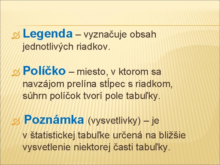  Legenda – vyznačuje obsah jednotlivých riadkov. Políčko – miesto, v ktorom sa navzájom