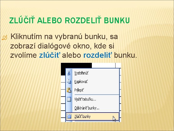 ZLÚČIŤ ALEBO ROZDELIŤ BUNKU Kliknutím na vybranú bunku, sa zobrazí dialógové okno, kde si ZLÚČIŤ ALEBO ROZDELIŤ BUNKU Kliknutím na vybranú bunku, sa zobrazí dialógové okno, kde si