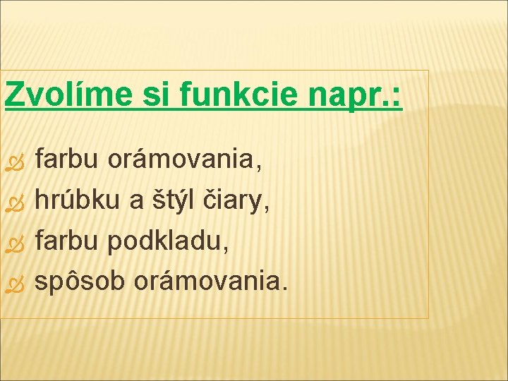 Zvolíme si funkcie napr. : farbu orámovania, hrúbku a štýl čiary, farbu podkladu, spôsob