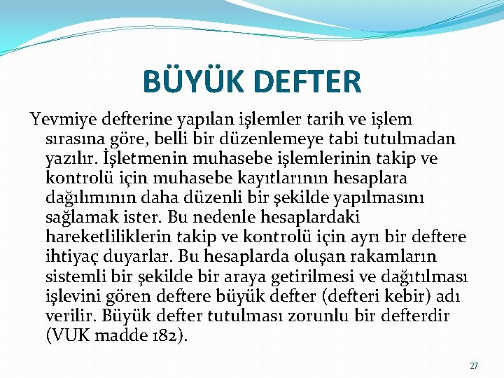 BÜYÜK DEFTER Yevmiye defterine yapılan işlemler tarih ve işlem sırasına göre, belli bir düzenlemeye