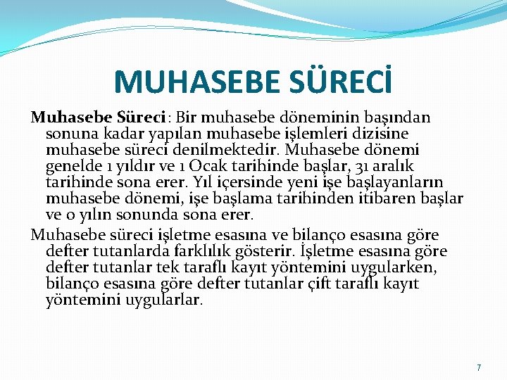 MUHASEBE SÜRECİ Muhasebe Süreci: Bir muhasebe döneminin başından sonuna kadar yapılan muhasebe işlemleri dizisine