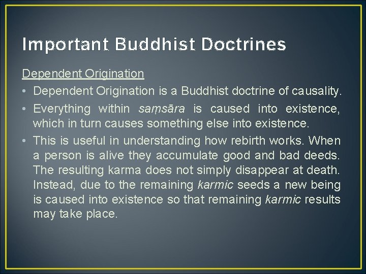 Important Buddhist Doctrines Dependent Origination • Dependent Origination is a Buddhist doctrine of causality.