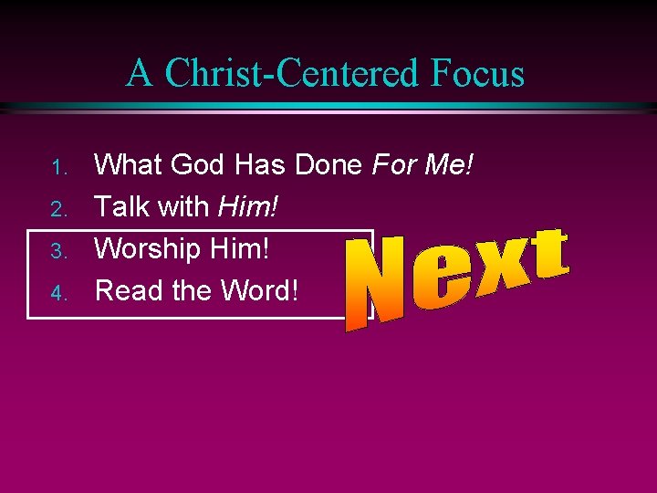 A Christ-Centered Focus 1. 2. 3. 4. What God Has Done For Me! Talk