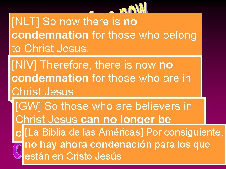 [NLT] So now there is no condemnation for those who belong to Christ Jesus.