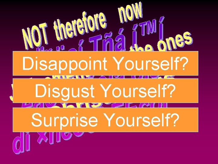 Disappoint Yourself? Disgust Yourself? Surprise Yourself? 