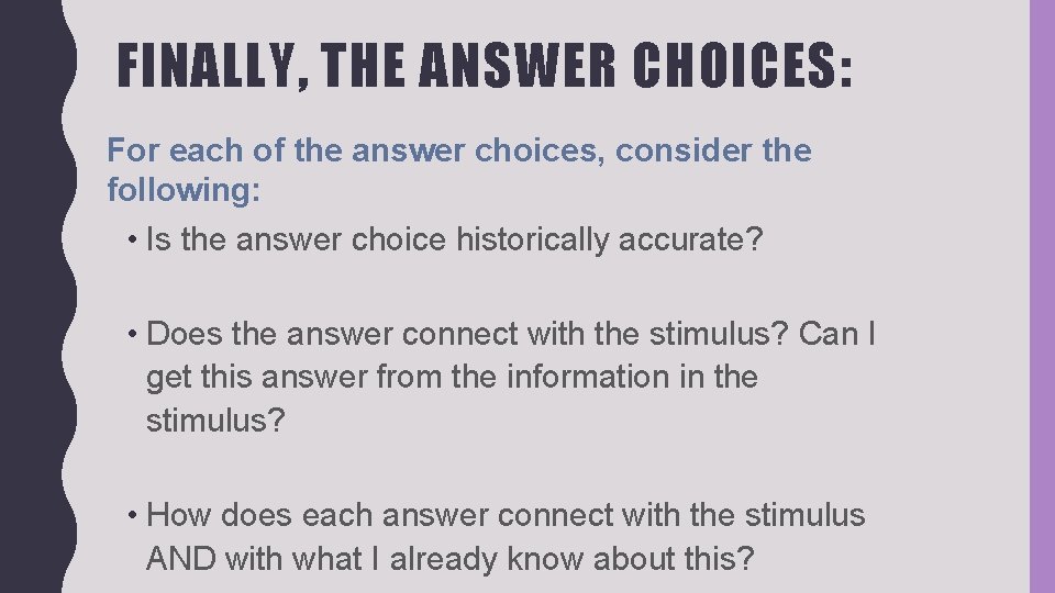 FINALLY, THE ANSWER CHOICES: For each of the answer choices, consider the following: •