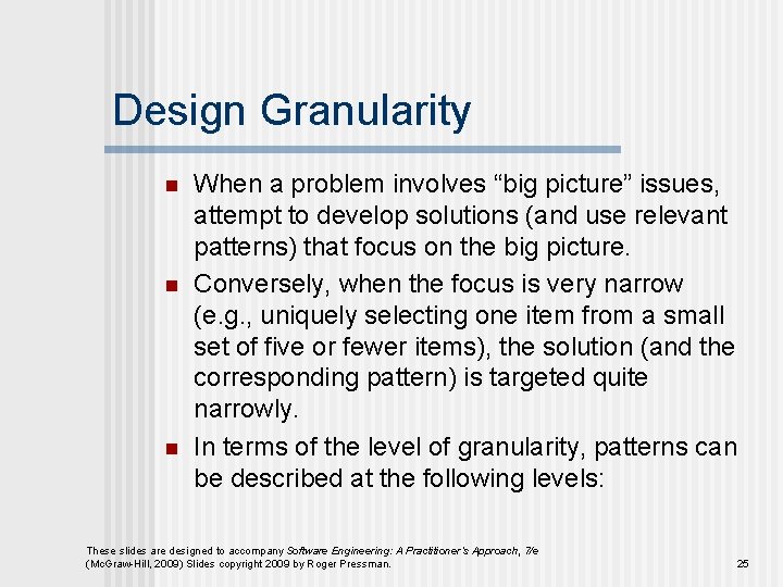 Design Granularity n n n When a problem involves “big picture” issues, attempt to