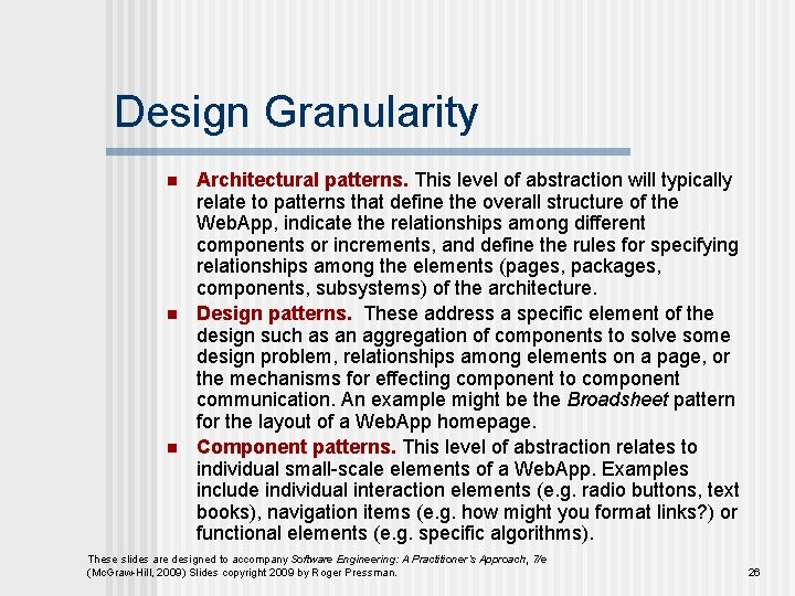 Design Granularity n n n Architectural patterns. This level of abstraction will typically relate