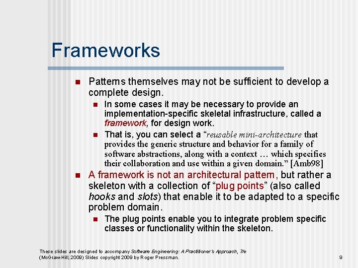Frameworks n Patterns themselves may not be sufficient to develop a complete design. n