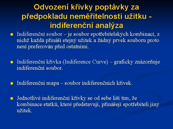 Odvození křivky poptávky za předpokladu neměřitelnosti užitku indiferenční analýza n Indiferenční soubor – je