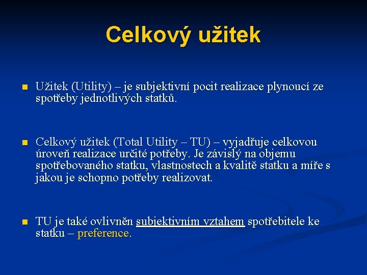 Celkový užitek n Užitek (Utility) – je subjektivní pocit realizace plynoucí ze spotřeby jednotlivých