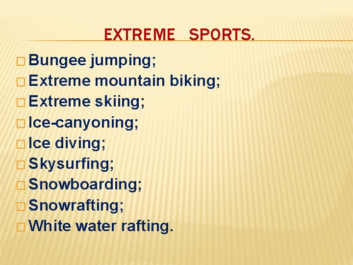 EXTREME SPORTS. � Bungee jumping; � Extreme mountain biking; � Extreme skiing; � Ice-canyoning;