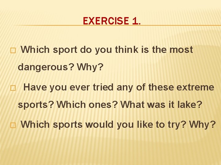 EXERCISE 1. � Which sport do you think is the most dangerous? Why? �