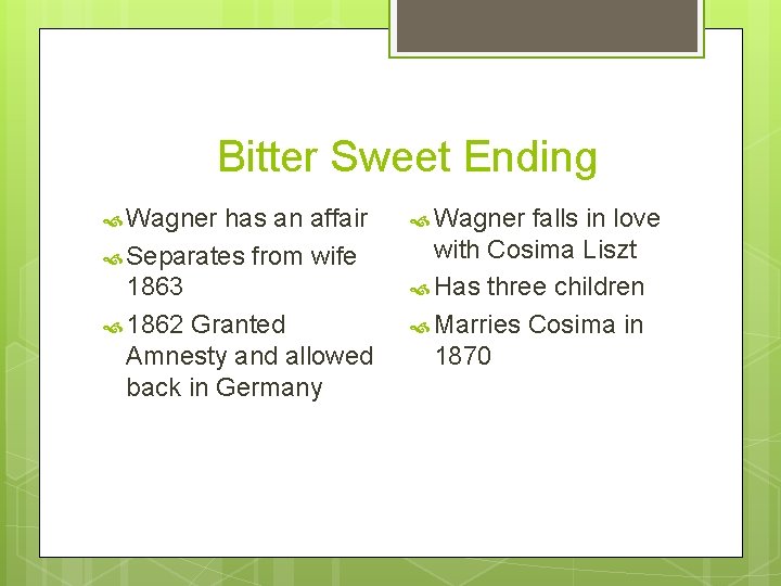 Bitter Sweet Ending Wagner has an affair Separates from wife 1863 1862 Granted Amnesty