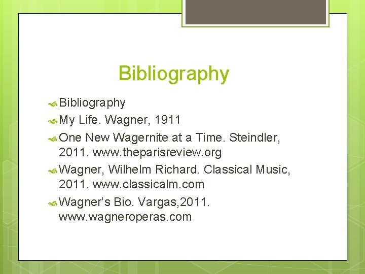 Bibliography My Life. Wagner, 1911 One New Wagernite at a Time. Steindler, 2011. www.