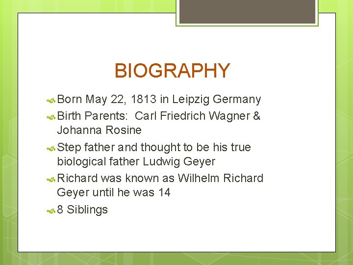 BIOGRAPHY Born May 22, 1813 in Leipzig Germany Birth Parents: Carl Friedrich Wagner &