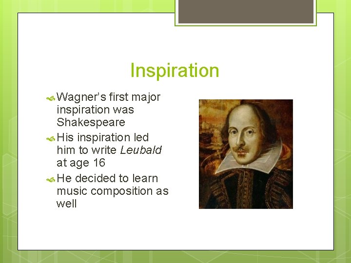 Inspiration Wagner’s first major inspiration was Shakespeare His inspiration led him to write Leubald