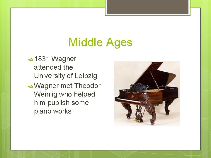 Middle Ages 1831 Wagner attended the University of Leipzig Wagner met Theodor Weinlig who