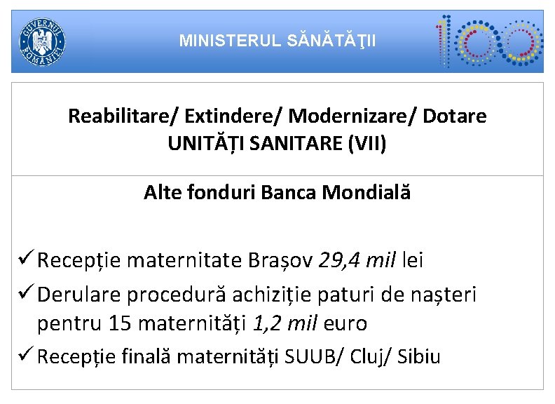 MINISTERUL SĂNĂTĂŢII Reabilitare/ Extindere/ Modernizare/ Dotare UNITĂȚI SANITARE (VII) Alte fonduri Banca Mondială ü