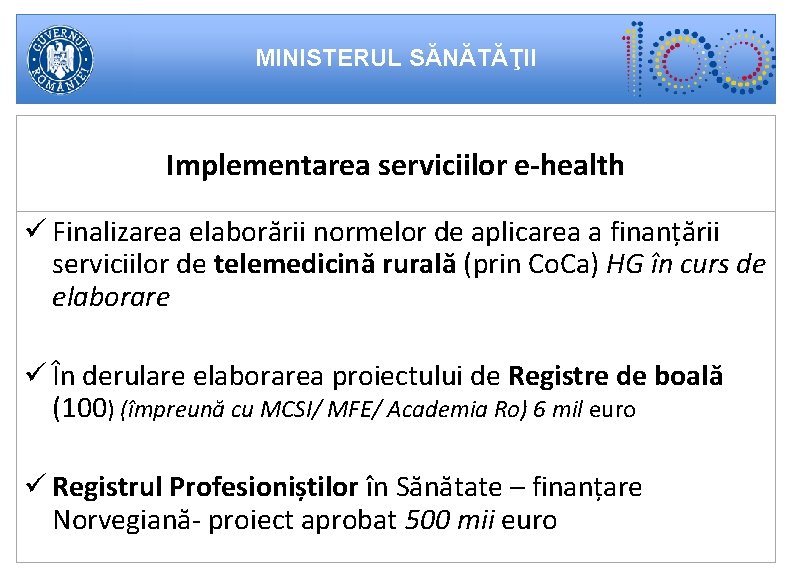 MINISTERUL SĂNĂTĂŢII Implementarea serviciilor e-health ü Finalizarea elaborării normelor de aplicarea a finanțării serviciilor