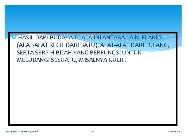 v HASIL DARI BUDAYA TOALA INI ANTARA LAIN: FLAKES (ALAT-ALAT KECIL DARI BATU), ALAT-ALAT v HASIL DARI BUDAYA TOALA INI ANTARA LAIN: FLAKES (ALAT-ALAT KECIL DARI BATU), ALAT-ALAT